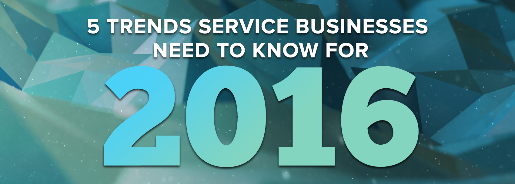 5 trends service businesses need to know for 2016