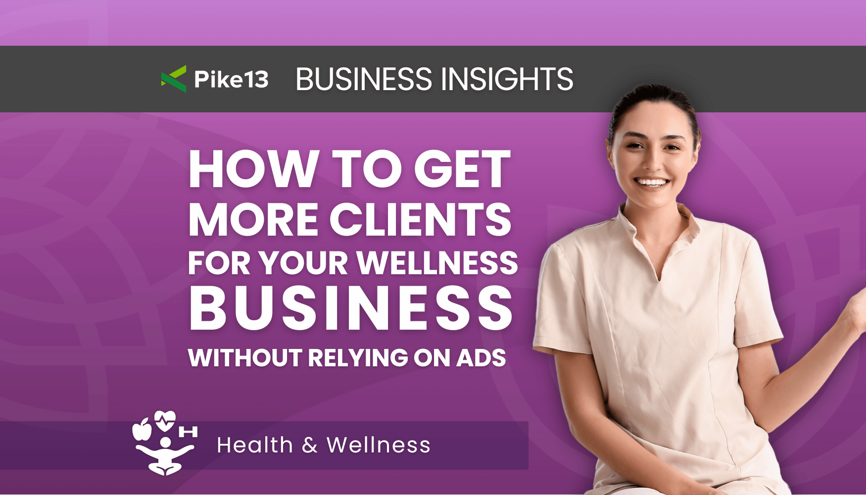 How to Get More Clients for Your Wellness Business Without Relying on Ads