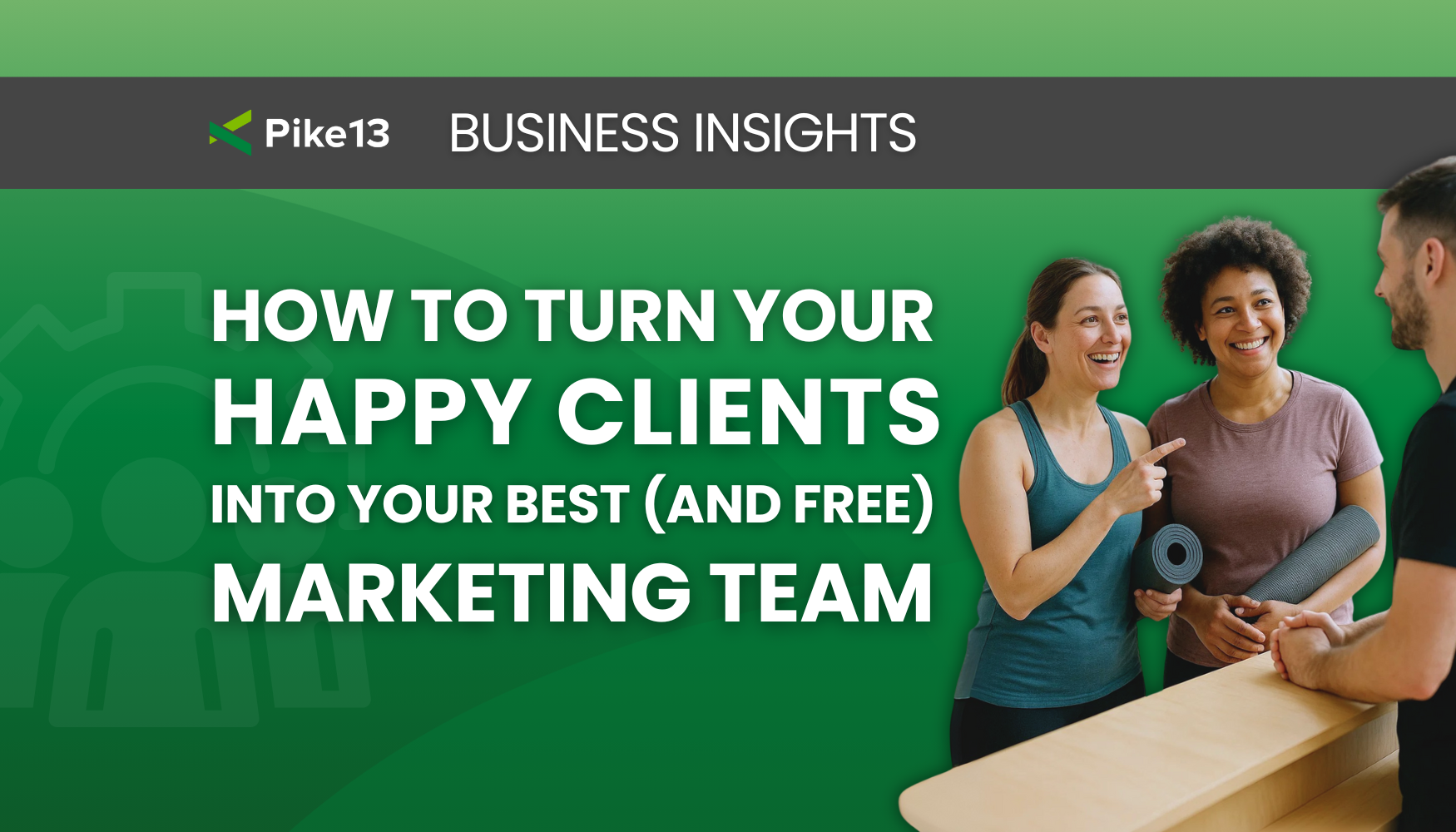 From Word of Mouth to Waitlists: How to Turn Happy Clients into Your Best Marketing Team